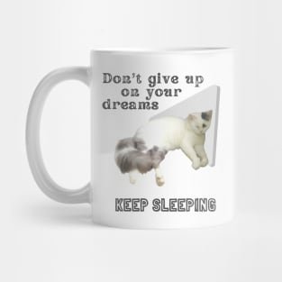 Don't give up on your dreams. Keep sleeping Mug